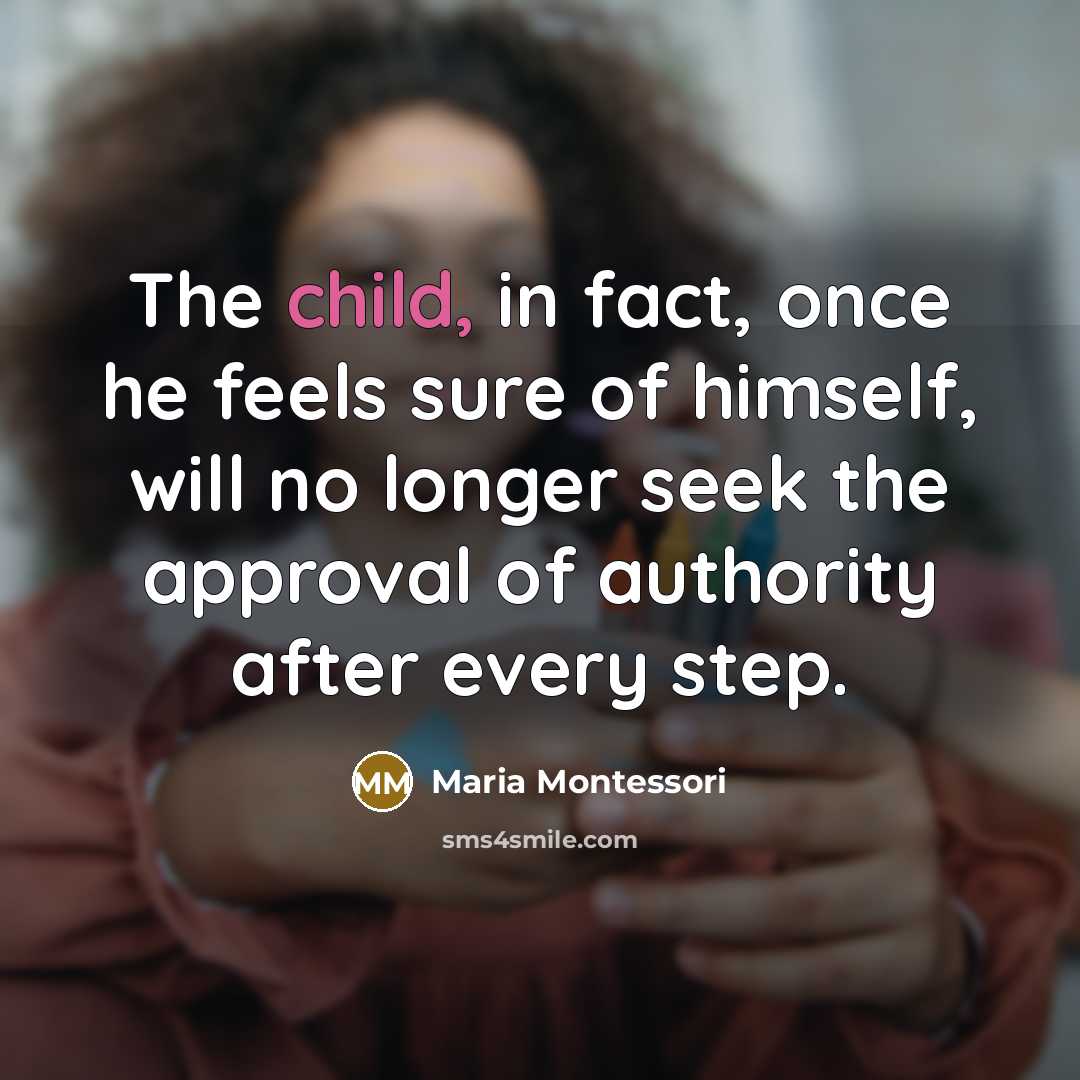 “The child, in fact, once he feels sure of himself,…” quote by Maria Montessori