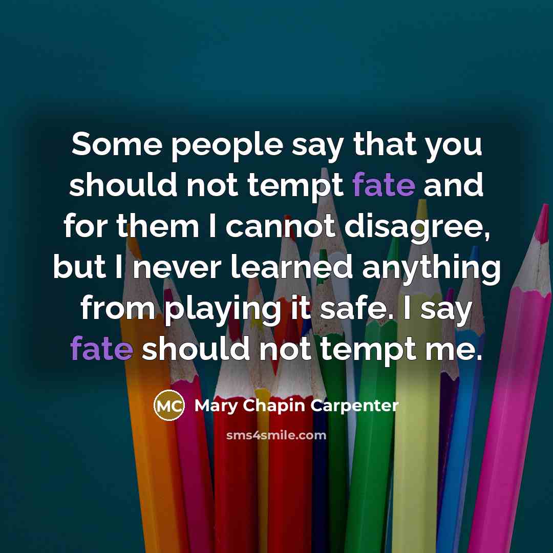“Some people say that you should not tempt fate and…” quote by Mary Chapin Carpenter