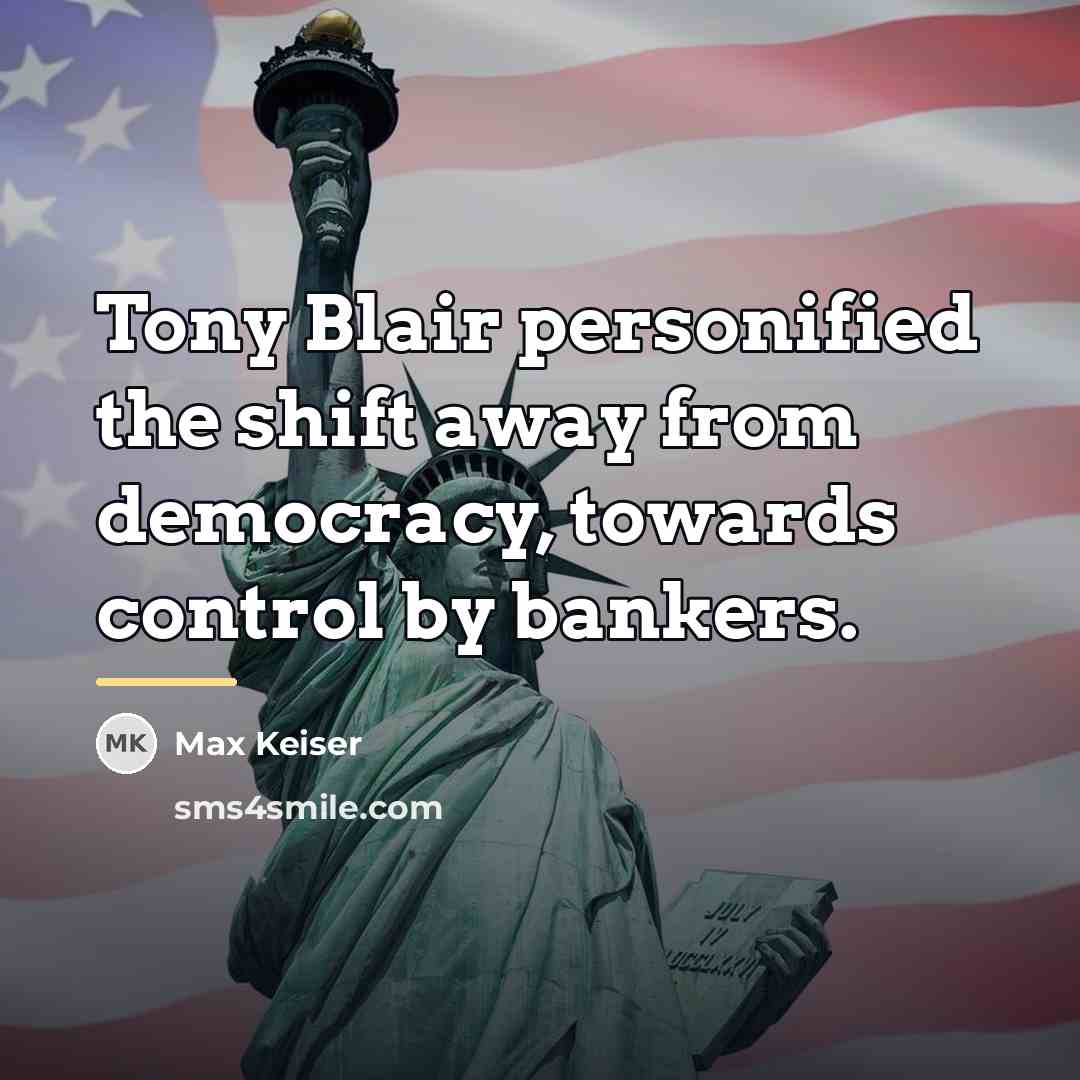 “Tony Blair personified the shift away from democracy, towards control…” quote by Max Keiser