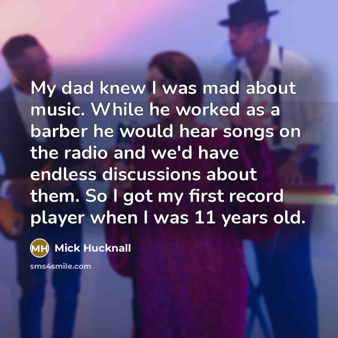 “My dad knew I was mad about music. While he…” quote by Mick Hucknall