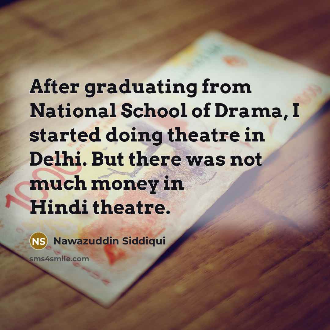 “After graduating from National School of Drama, I started doing…” quote by Nawazuddin Siddiqui