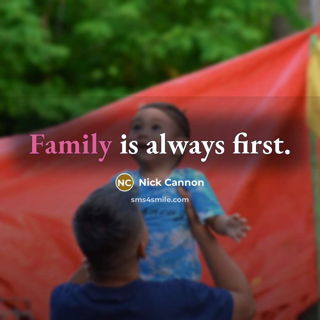“Family is always first.…” quote by Nick Cannon