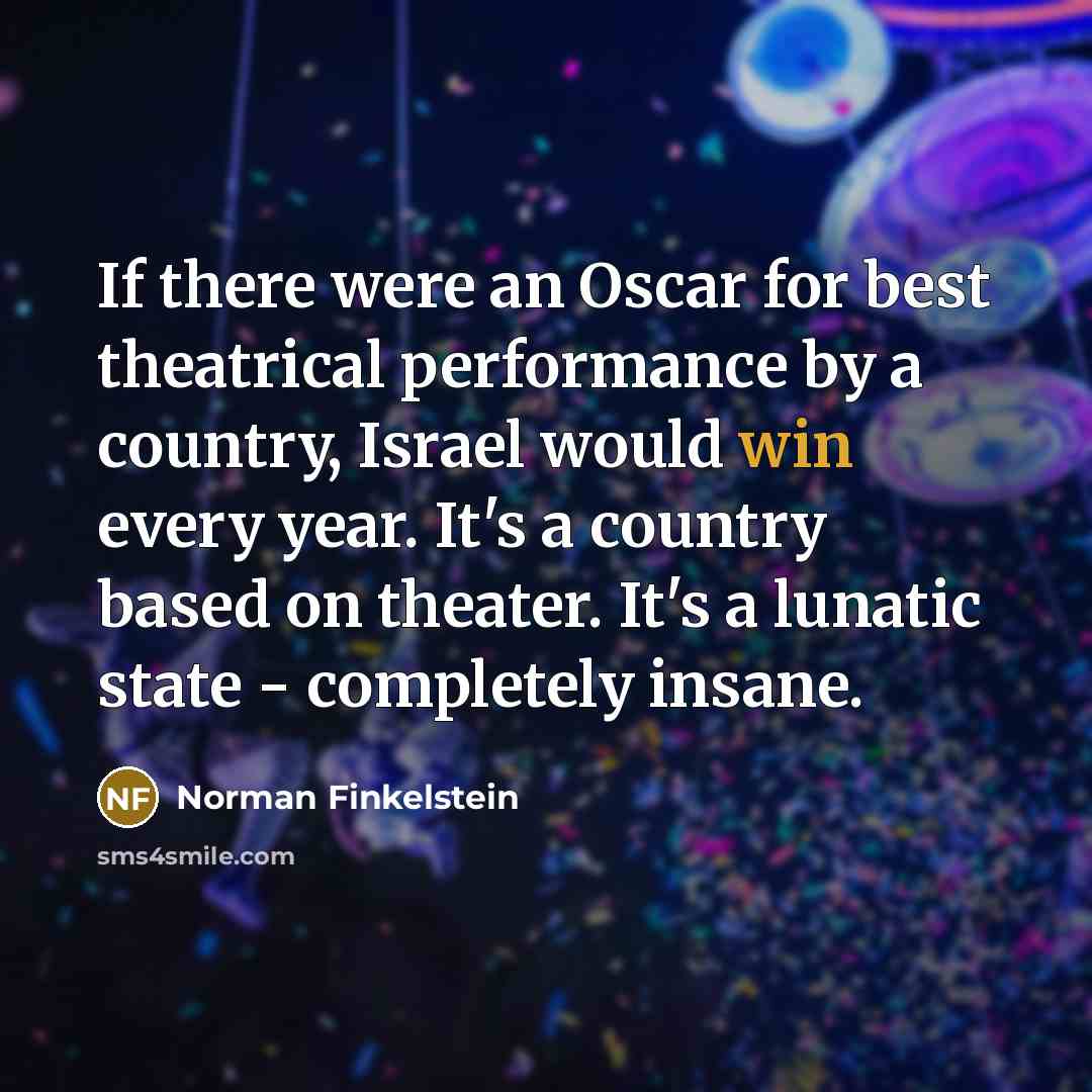 “If there were an Oscar for best theatrical performance by…” quote by Norman Finkelstein