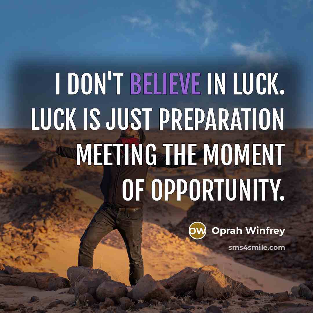 “I don't believe in luck. Luck is just preparation meeting…” quote by Oprah Winfrey
