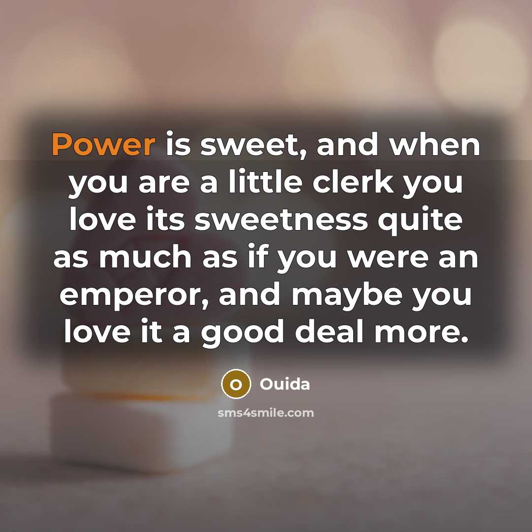 “Power is sweet, and when you are a little clerk…” quote by Ouida