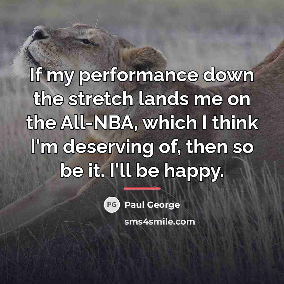 “If my performance down the stretch lands me on the…” quote by Paul George