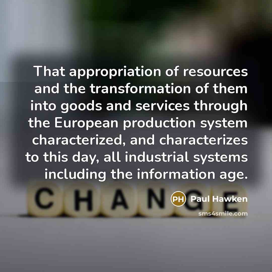 “That appropriation of resources and the transformation of them into…” quote by Paul Hawken