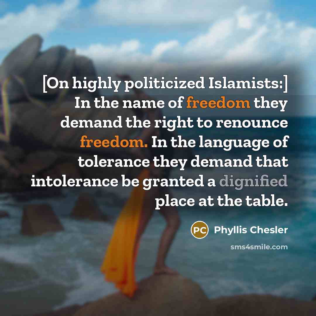 “[On highly politicized Islamists:] In the name of freedom they…” quote by Phyllis Chesler