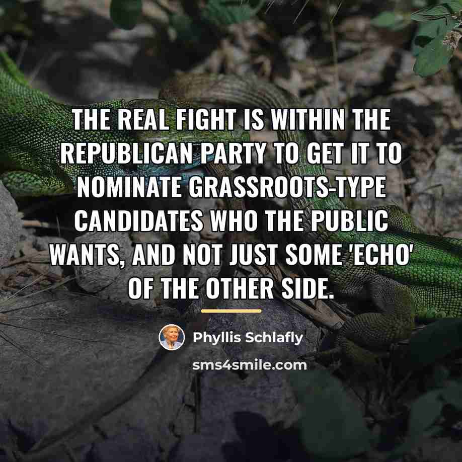 “The real fight is within the Republican Party to get…” quote by Phyllis Schlafly