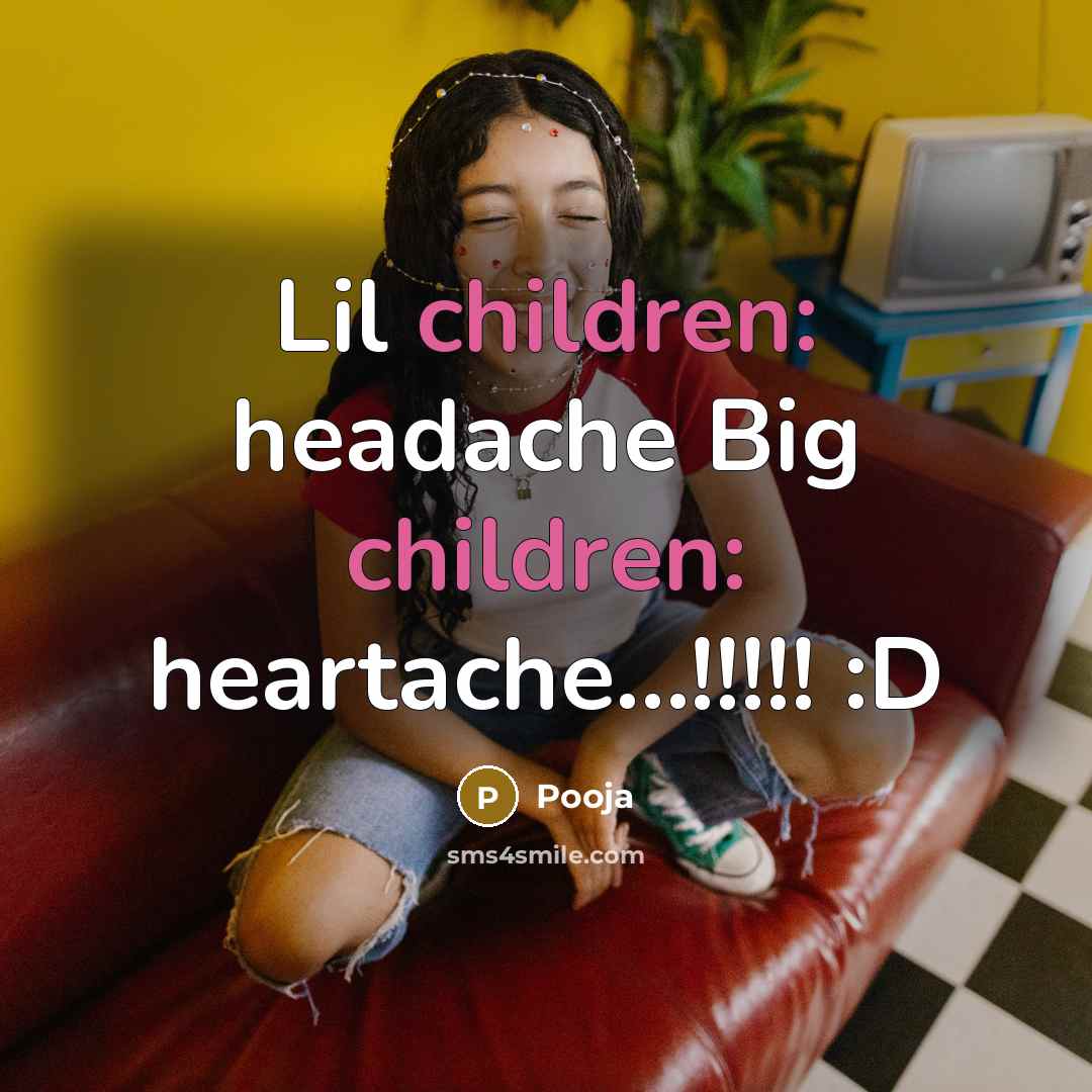 “Lil children: headache Big children: heartache....!!!!! :D…” quote by Pooja