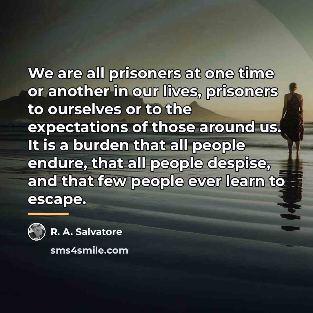 “We are all prisoners at one time or another in…” quote by R. A. Salvatore