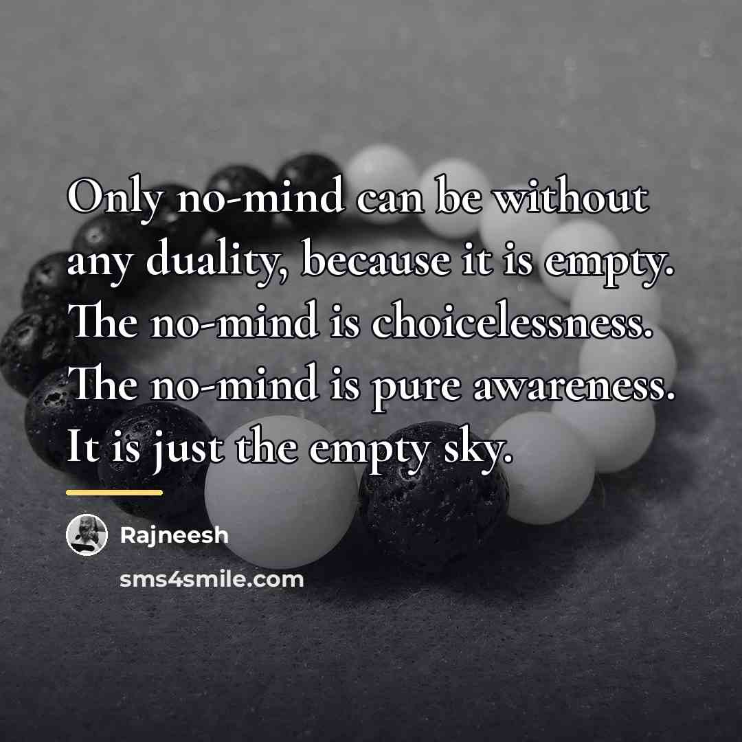“Only no-mind can be without any duality, because it is…” quote by Rajneesh
