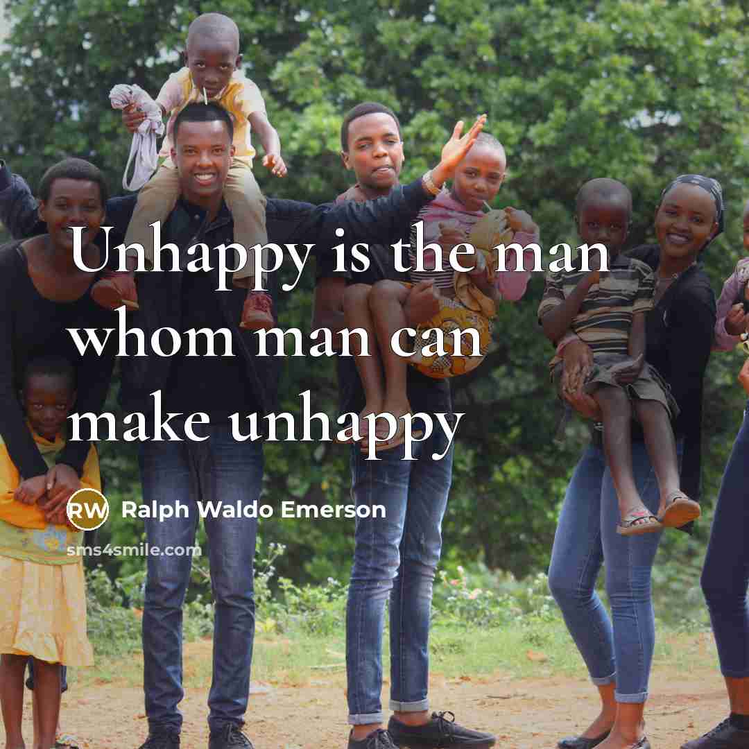 “Unhappy is the man whom man can make unhappy…” quote by Ralph Waldo Emerson