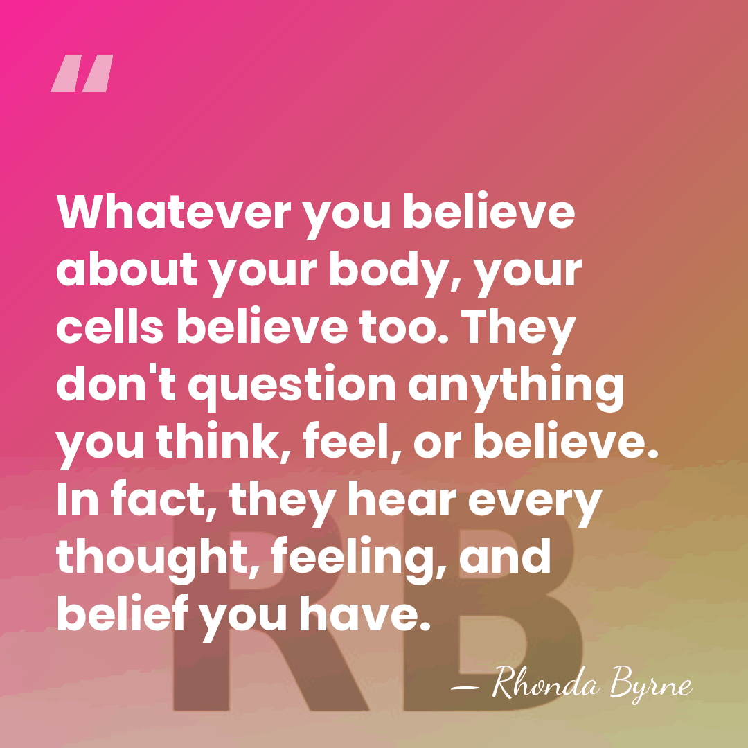 Whatever you believe about your body, your cells believe too. They don't&hellip; - Rhonda Byrne