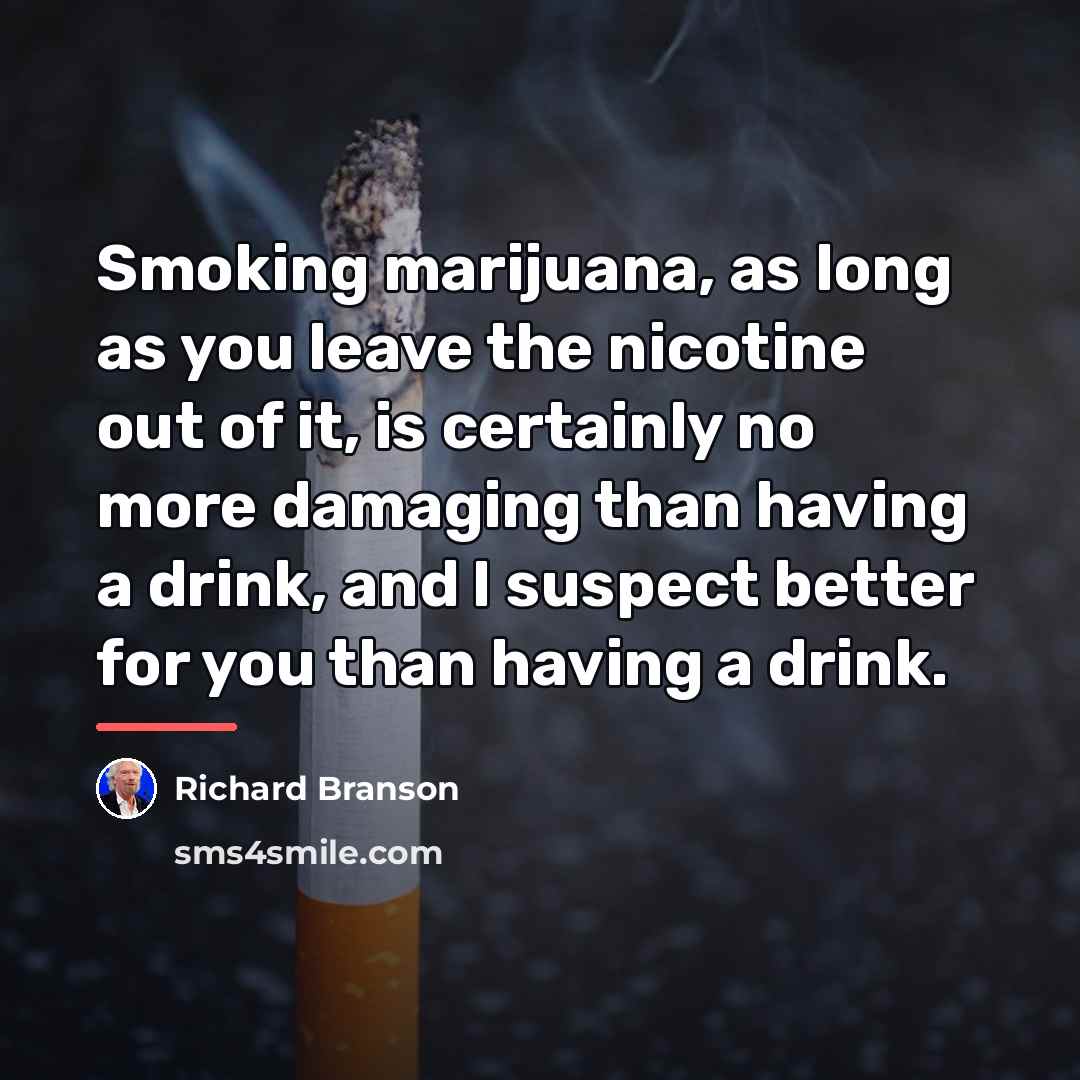 “Smoking marijuana, as long as you leave the nicotine out…” quote by Richard Branson