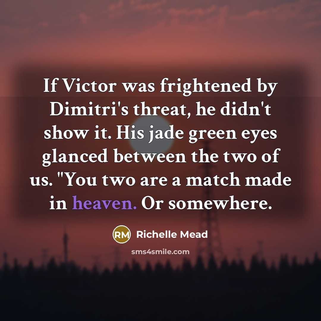 “If Victor was frightened by Dimitri's threat, he didn't show…” quote by Richelle Mead