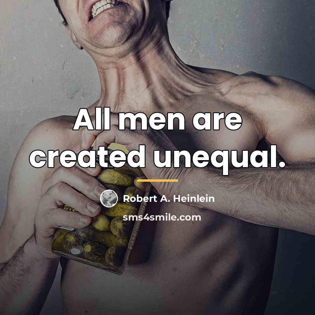“All men are created unequal.…” quote by Robert A. Heinlein