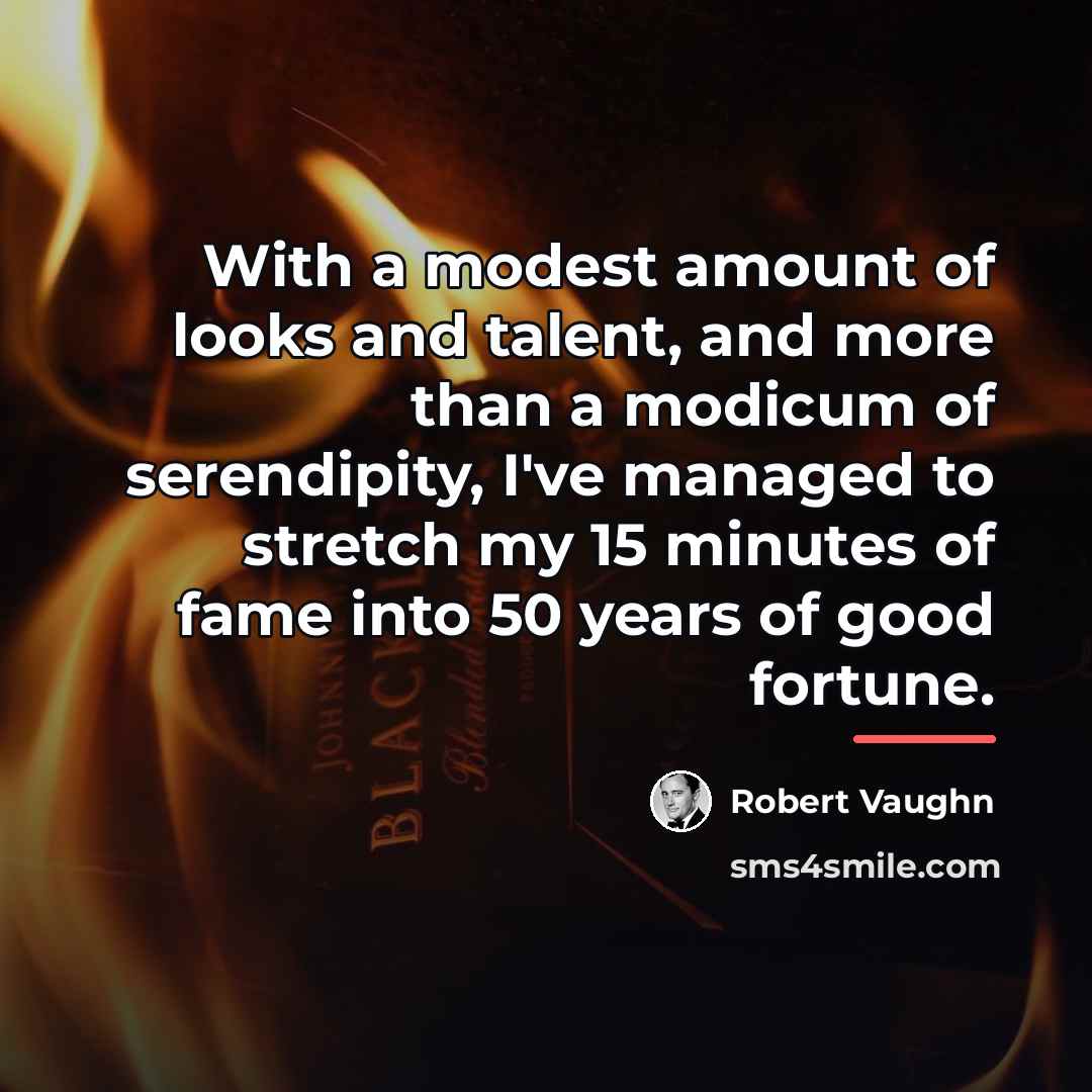 “With a modest amount of looks and talent, and more…” quote by Robert Vaughn