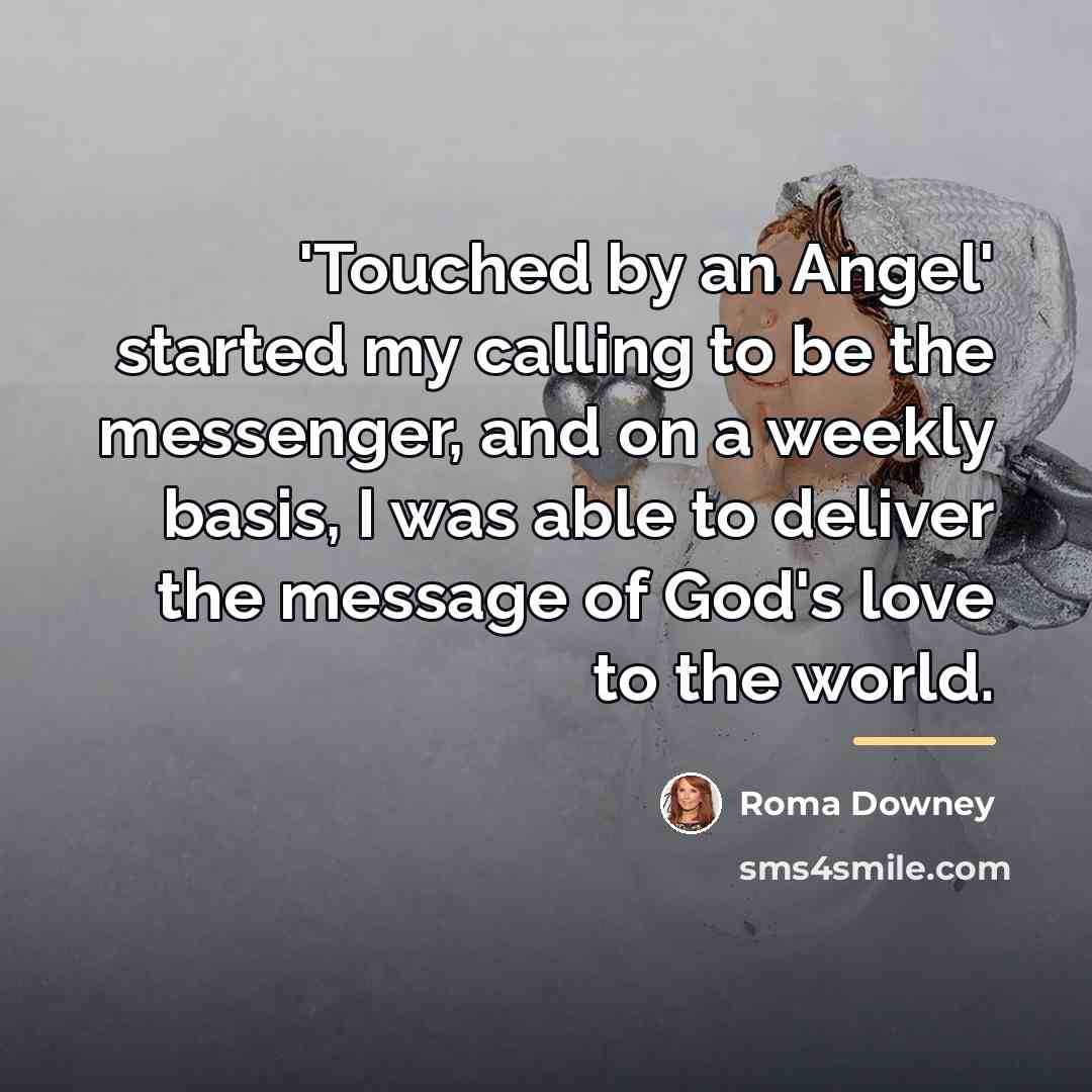“'Touched by an Angel' started my calling to be the…” quote by Roma Downey