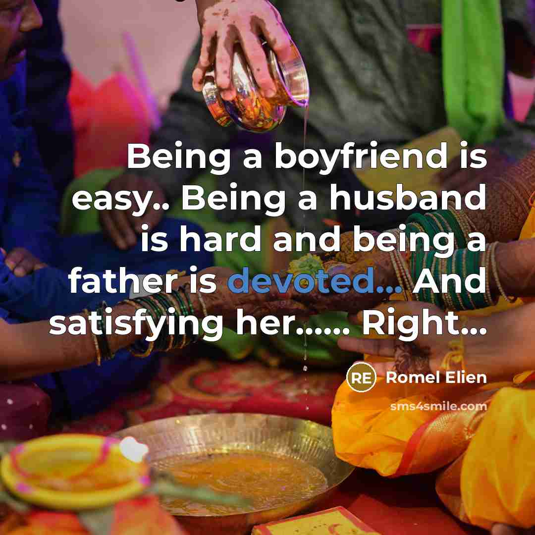 “Being a boyfriend is easy.. Being a husband is hard…” quote by Romel Elien