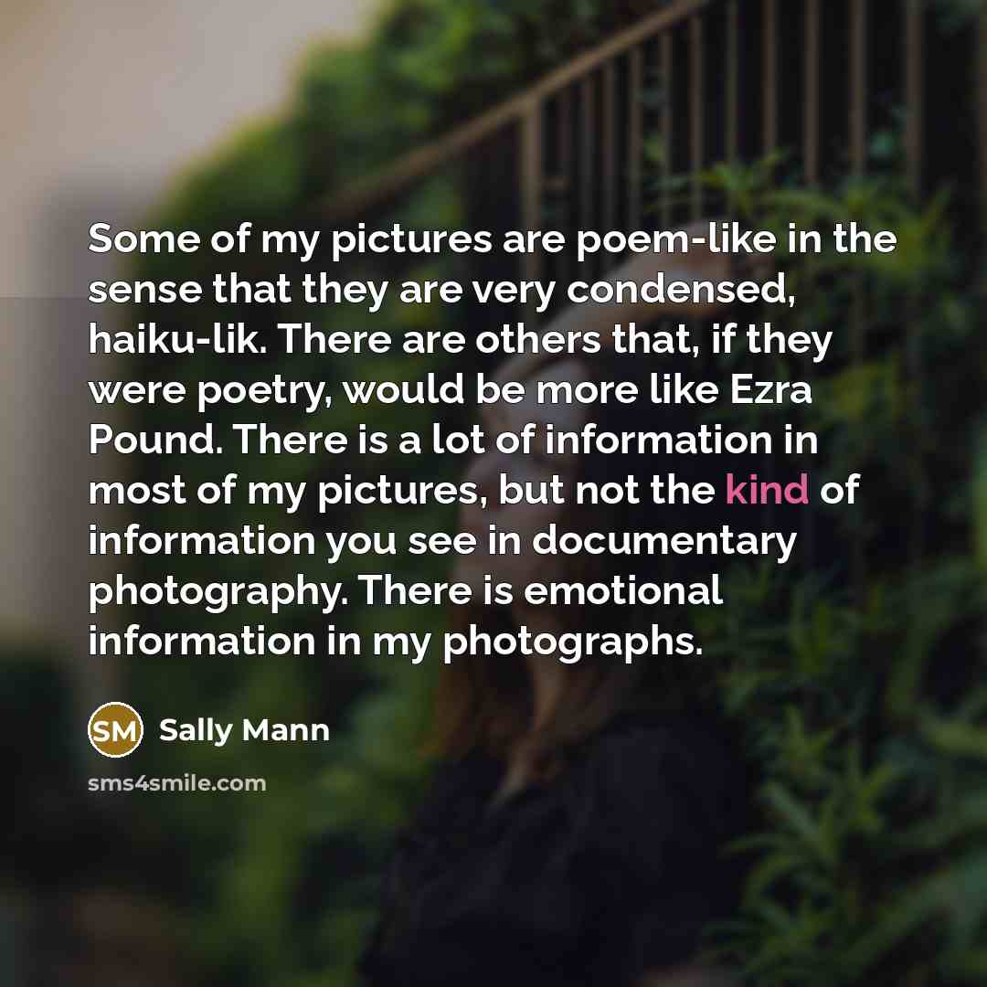 “Some of my pictures are poem-like in the sense that…” quote by Sally Mann