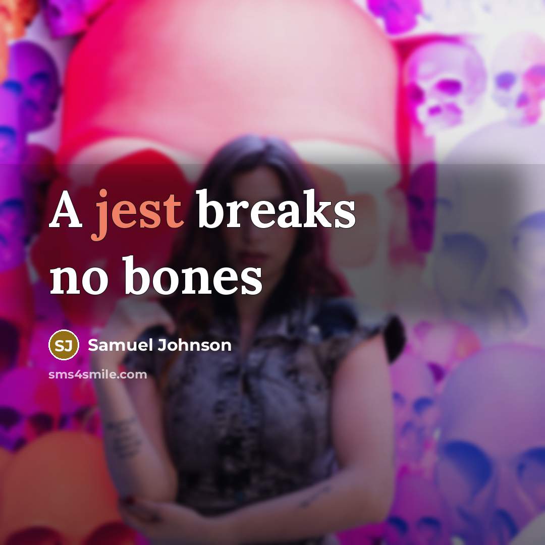 “A jest breaks no bones” quote by Samuel Johnson