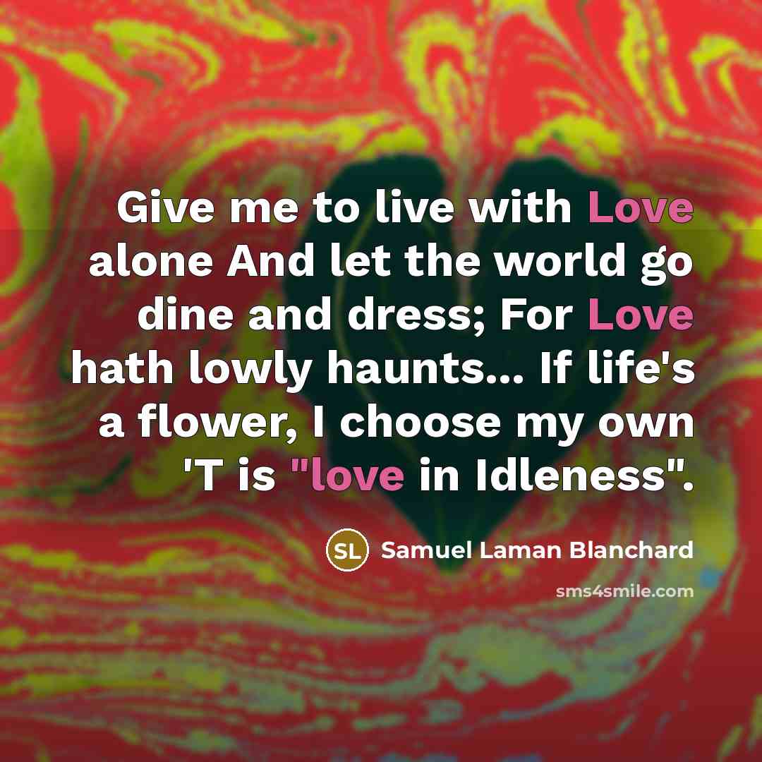 “Give me to live with Love alone And let the…” quote by Samuel Laman Blanchard