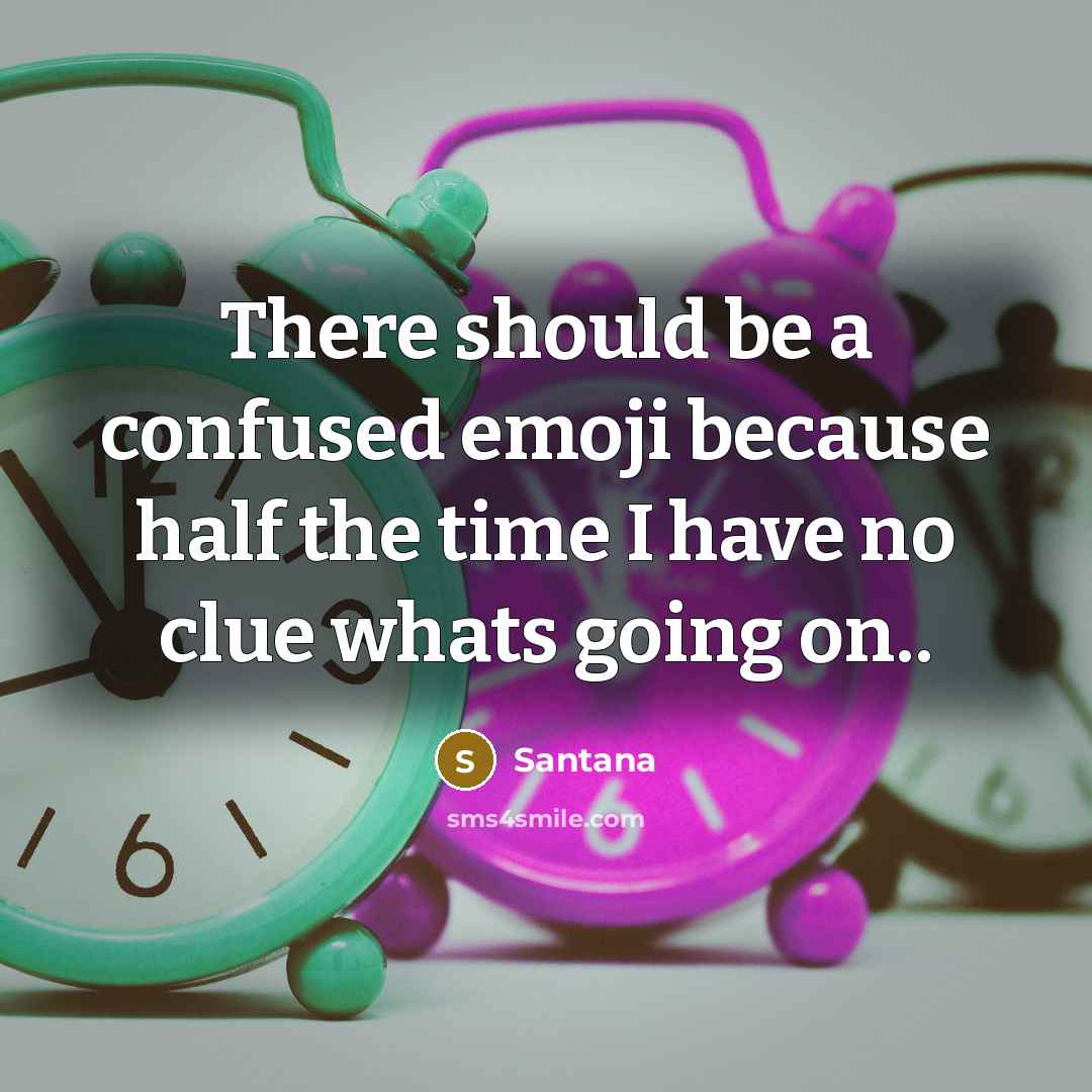 “There should be a confused emoji because half the time…” quote by Santana