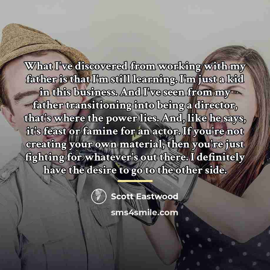 “What I've discovered from working with my father is that…” quote by Scott Eastwood