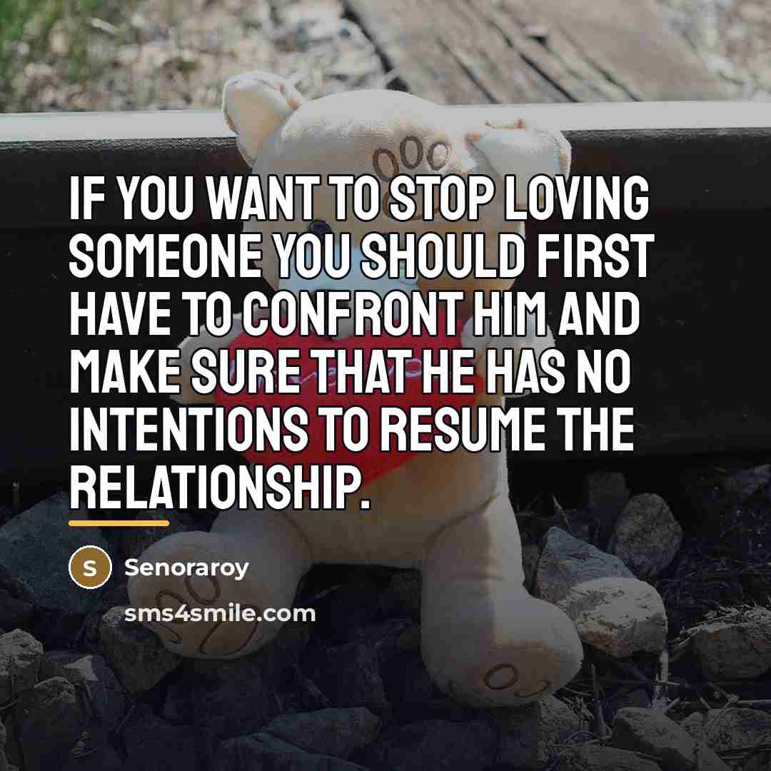 “If you want to stop loving someone you should first…” quote by Senoraroy