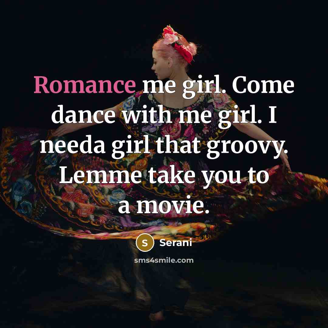 “Romance me girl. Come dance with me girl. I needa…” quote by Serani