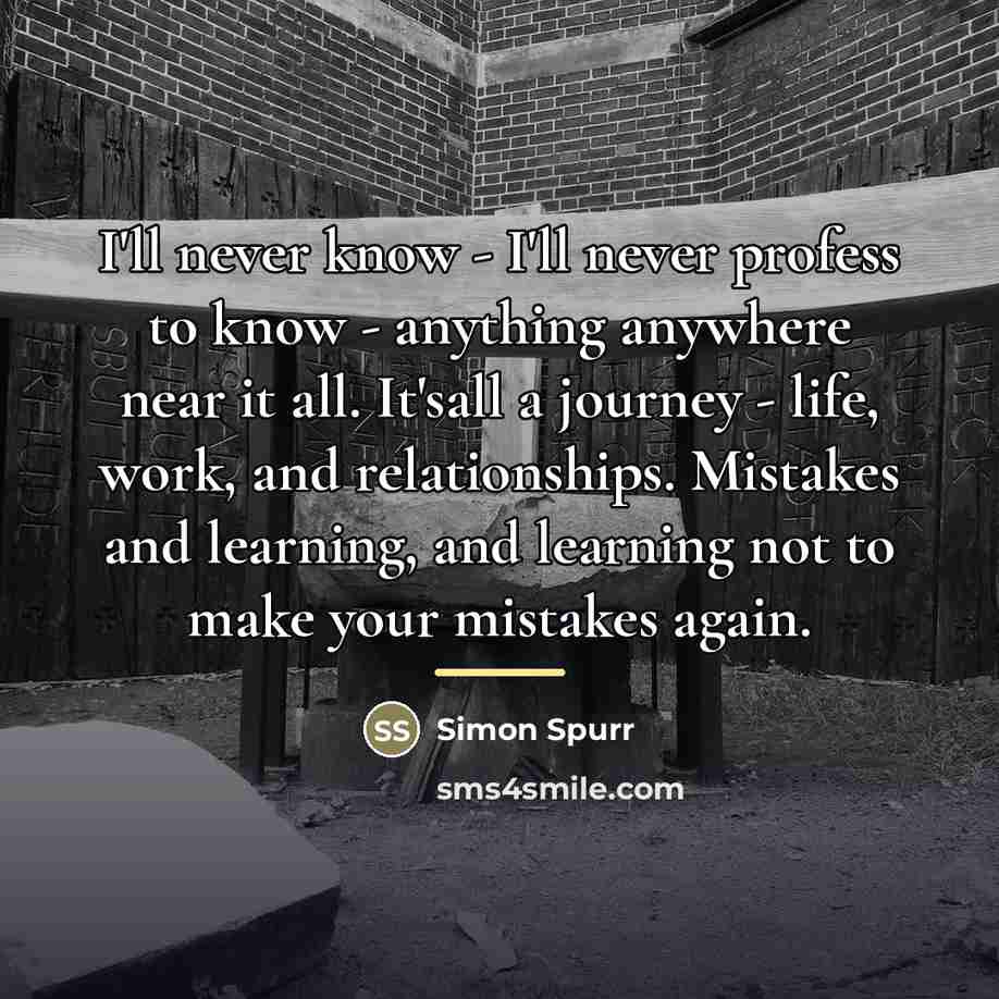 “I'll never know - I'll never profess to know -…” quote by Simon Spurr