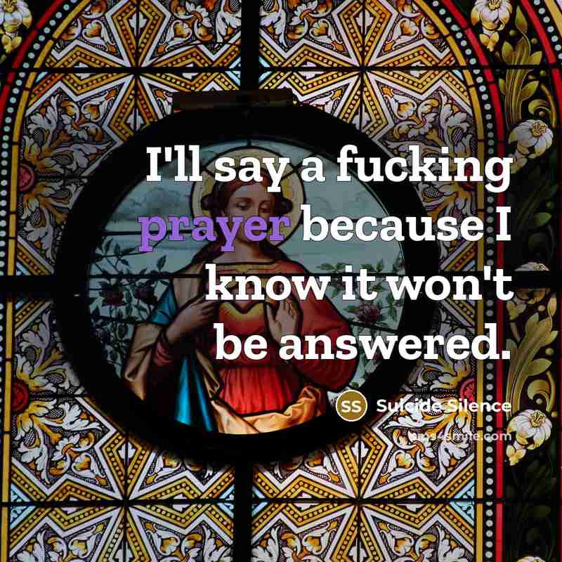 “I'll say a fucking prayer because I know it won't…” quote by Suicide Silence