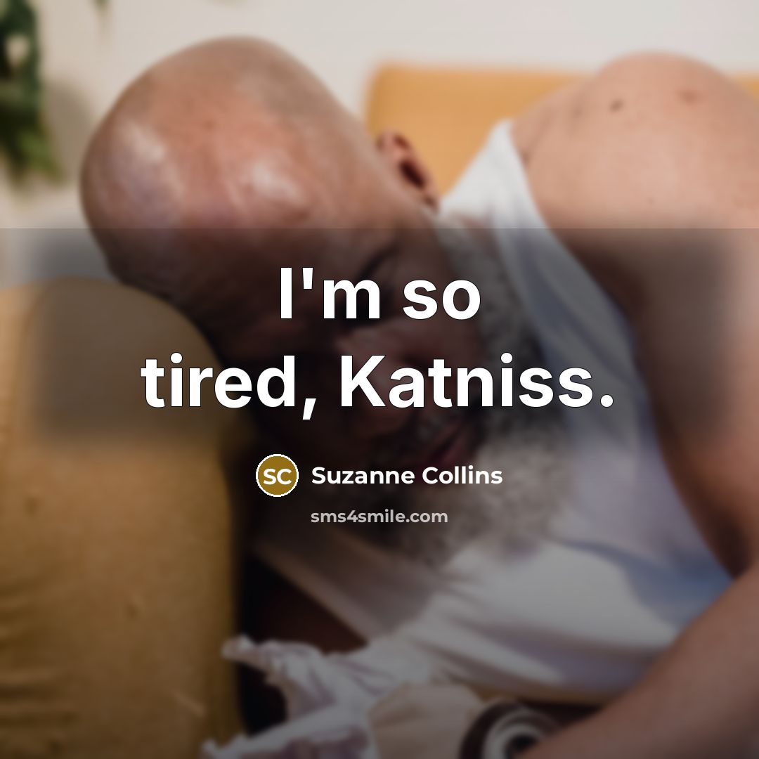 “I'm so tired, Katniss.…” quote by Suzanne Collins