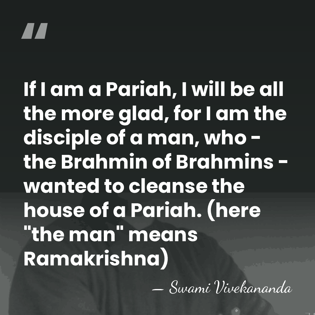 If I am a Pariah, I will be all the more glad,&hellip; - Swami Vivekananda