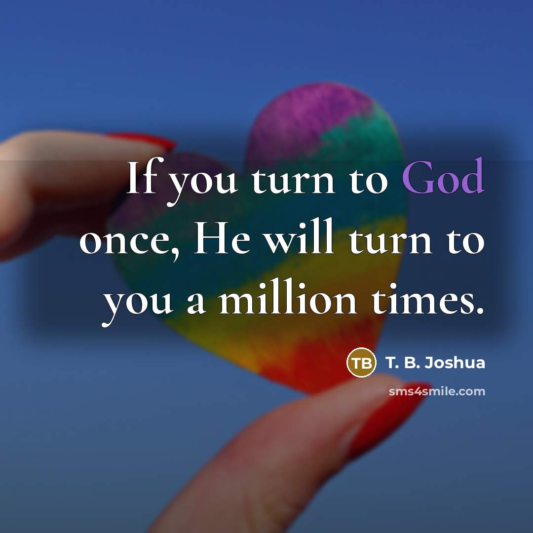 “If you turn to God once, He will turn to…” quote by T. B. Joshua