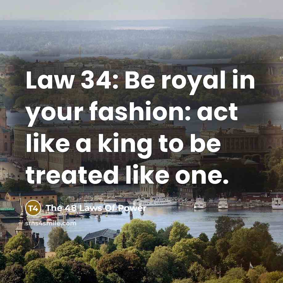 “Law 34: Be royal in your fashion: act like a…” quote by The 48 Laws Of Power