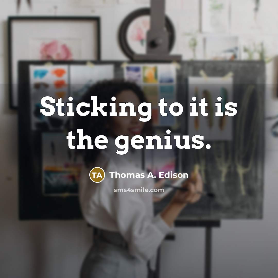 “Sticking to it is the genius.…” quote by Thomas A. Edison