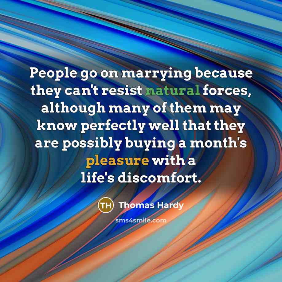 “People go on marrying because they can't resist natural forces,…” quote by Thomas Hardy