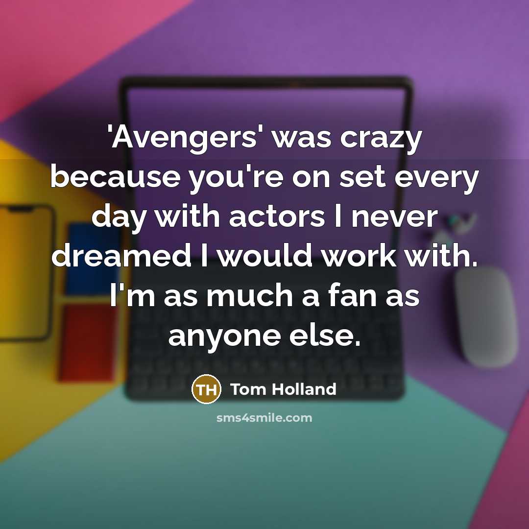 “'Avengers' was crazy because you're on set every day with…” quote by Tom Holland