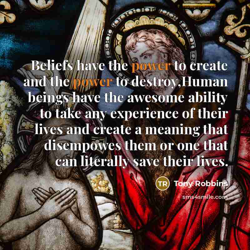 “Beliefs have the power to create and the power to…” quote by Tony Robbins