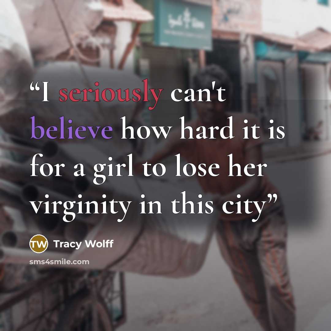 “I seriously can't believe how hard it is for a girl to lose her virginity in this city” quote by Tracy Wolff