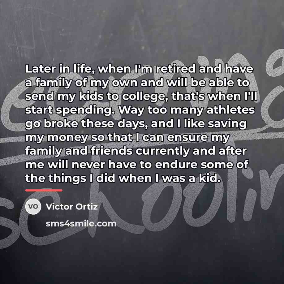 “Later in life, when I'm retired and have a family…” quote by Victor Ortiz