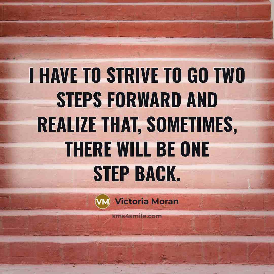 “I have to strive to go two steps forward and…” quote by Victoria Moran