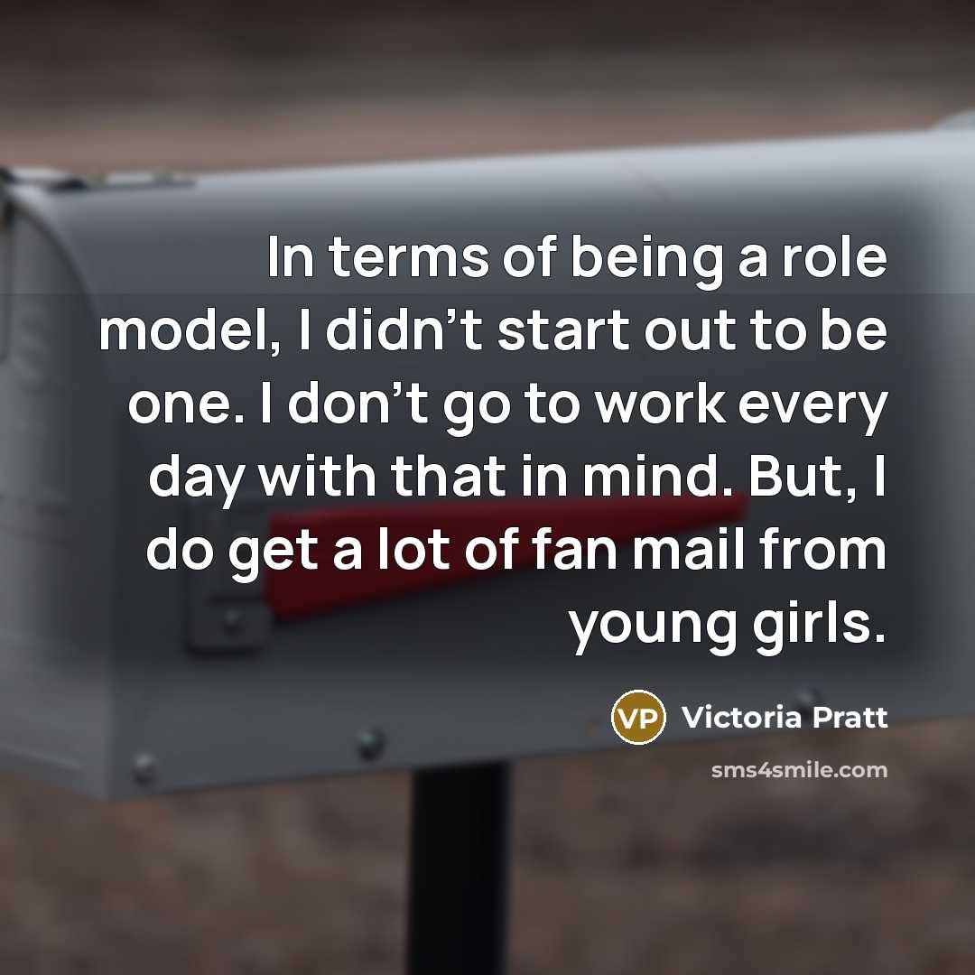 “In terms of being a role model, I didn't start…” quote by Victoria Pratt