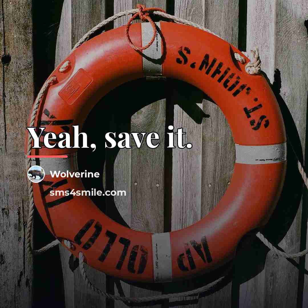 “Yeah, save it.…” quote by Wolverine