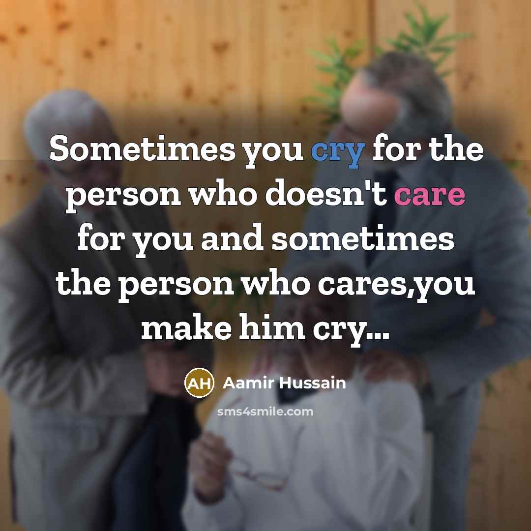 “Sometimes you cry for the person who doesn't care for…” quote by Aamir Hussain
