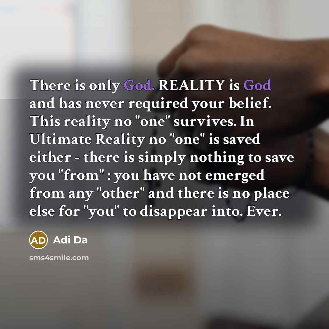 “There is only God. REALITY is God and has never…” quote by Adi Da