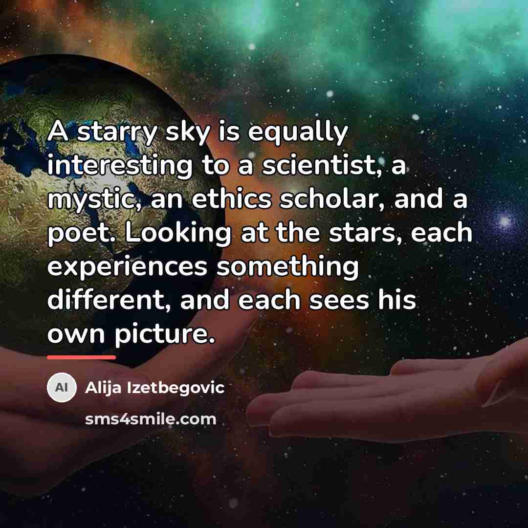 “A starry sky is equally interesting to a scientist, a…” quote by Alija Izetbegovic