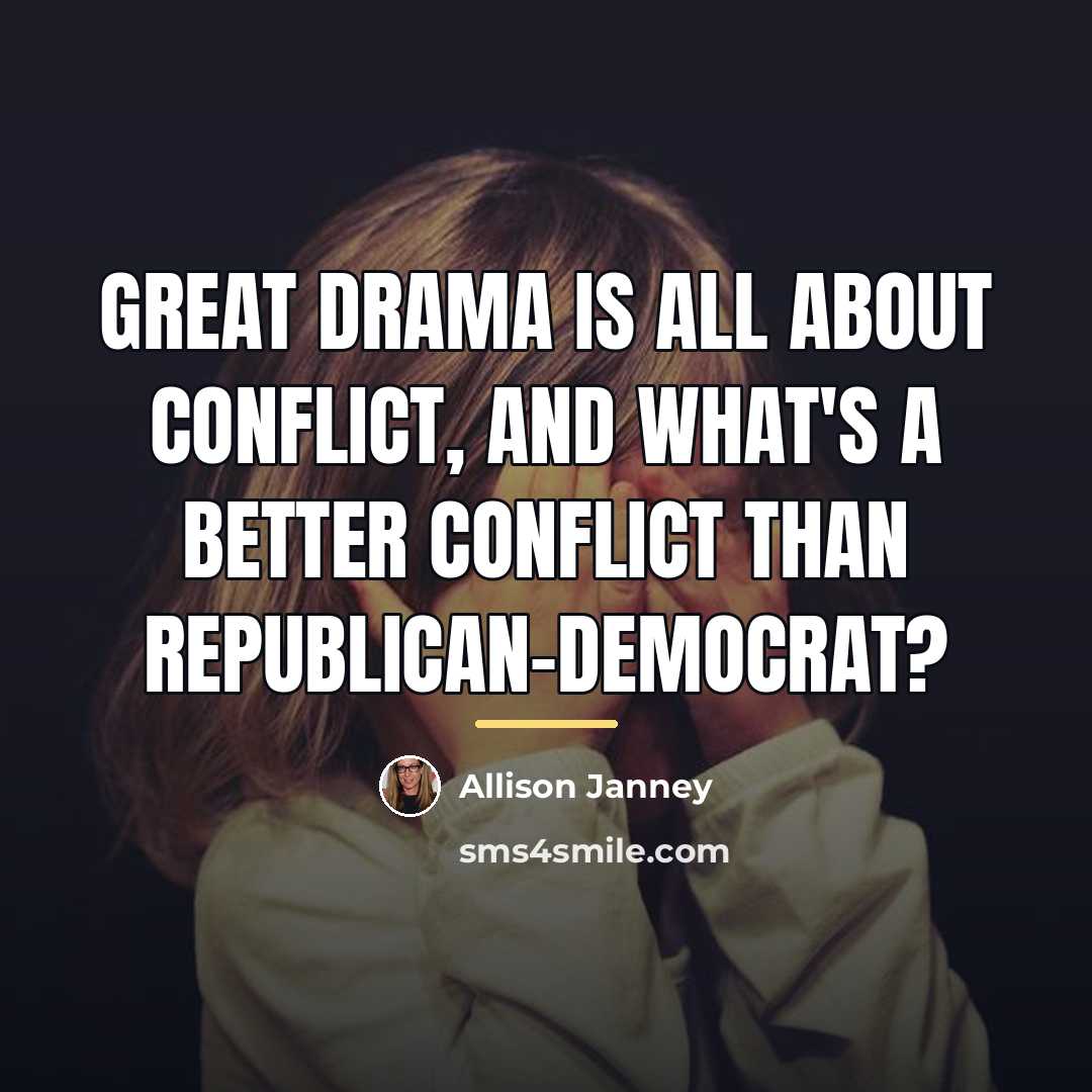“Great drama is all about conflict, and what's a better…” quote by Allison Janney